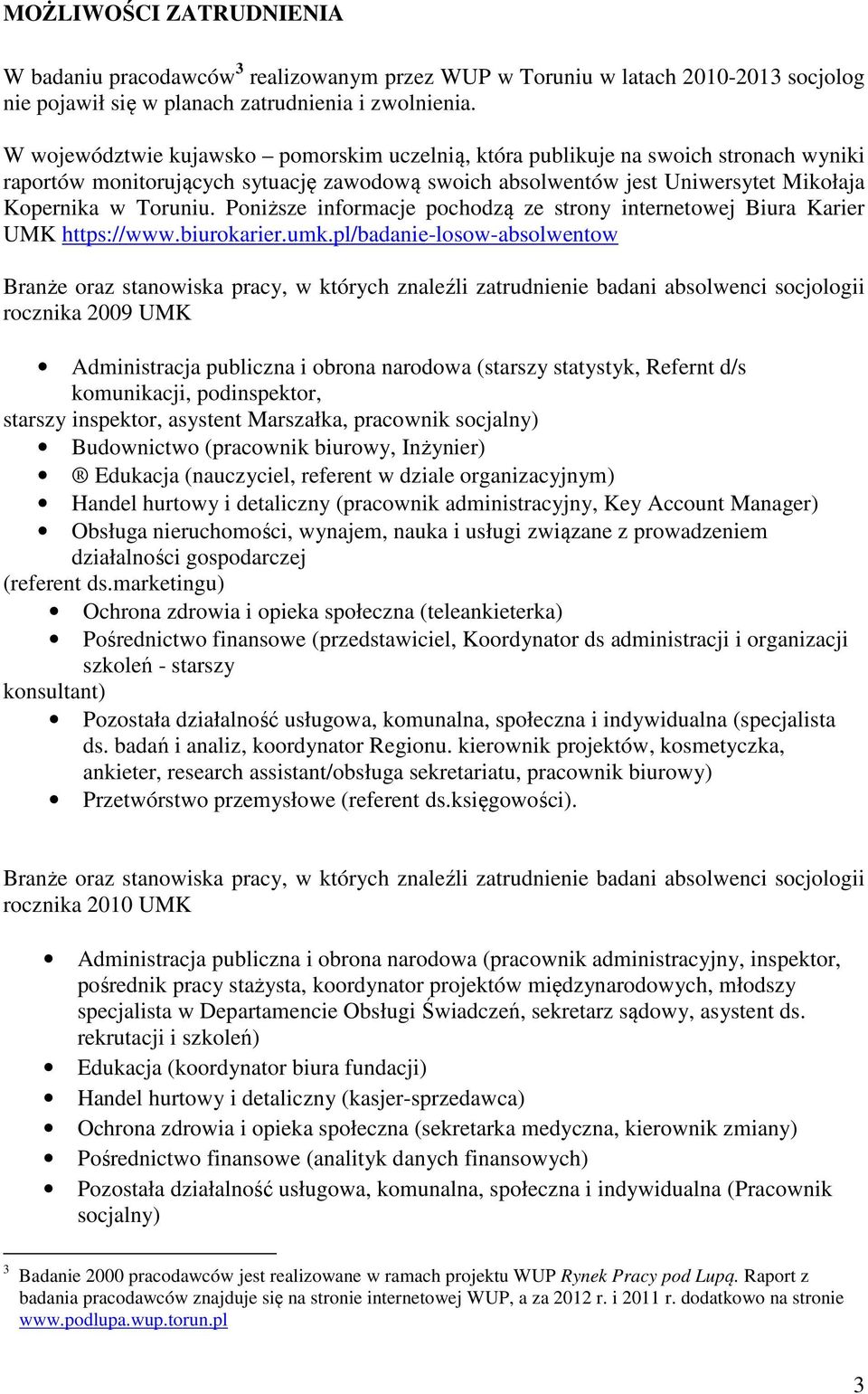 Poniższe informacje pochodzą ze strony internetowej Biura Karier UMK https://www.biurokarier.umk.