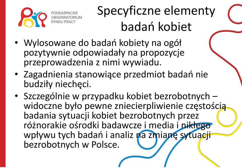 Szczególnie w przypadku kobiet bezrobotnych widoczne było pewne zniecierpliwienie częstością badania sytuacji