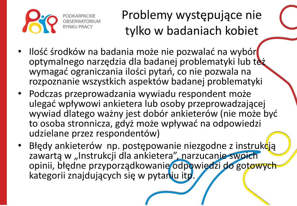przeprowadzającej wywiad dlatego ważny jest dobór ankieterów (nie może byd to osoba stronnicza, gdyż może wpływad na odpowiedzi udzielane przez respondentów) Błędy ankieterów np.