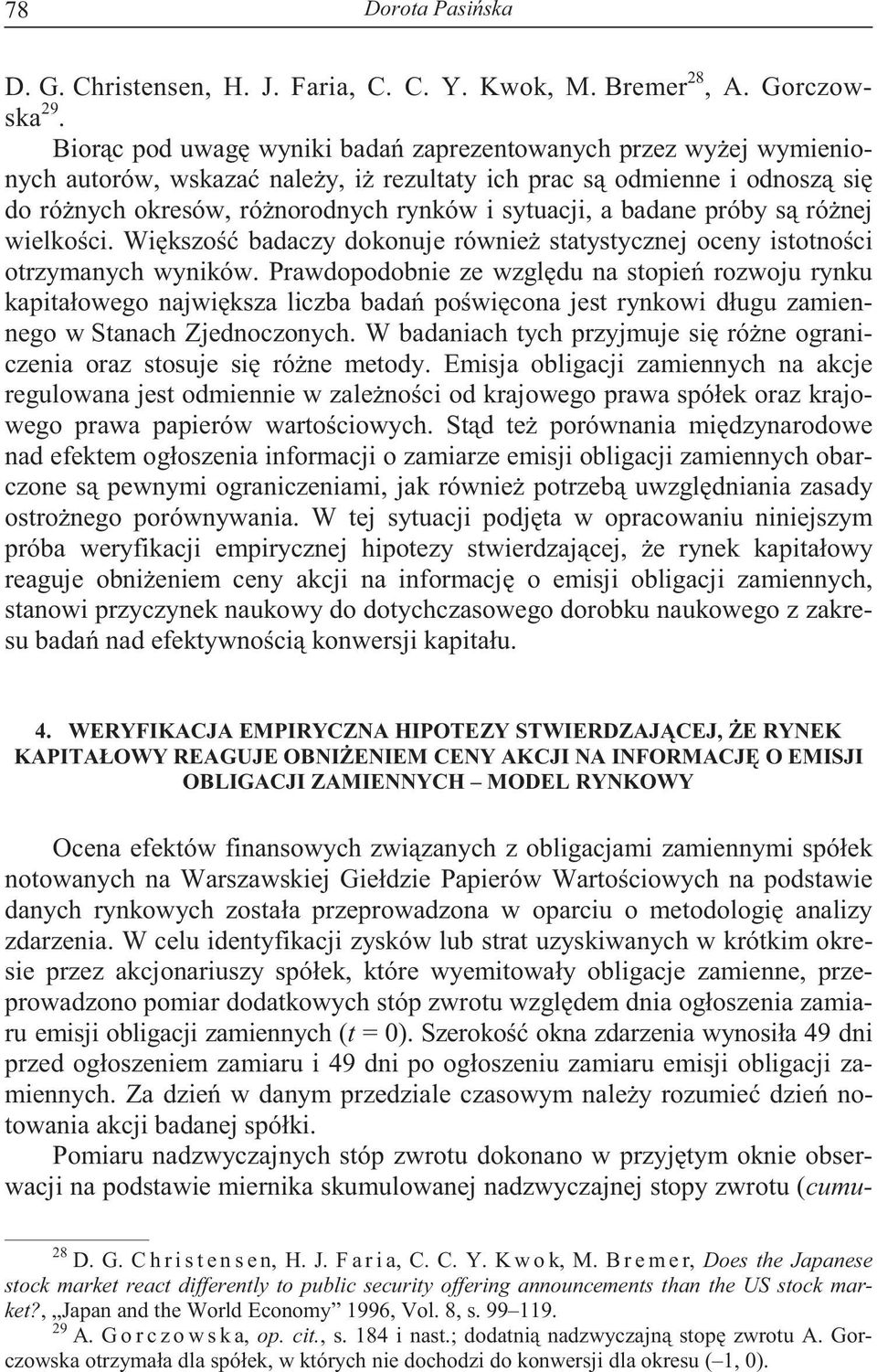 próby s ró nej wielko ci. Wi kszo badaczy dokonuje równie statystycznej oceny istotno ci otrzymanych wyników.