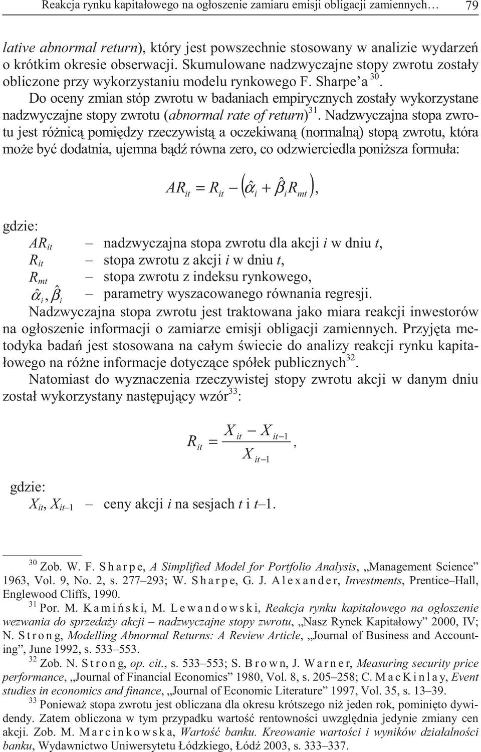 Do oceny zmian stóp zwrotu w badaniach empirycznych zostały wykorzystane nadzwyczajne stopy zwrotu (abnormal rate of return) 31.