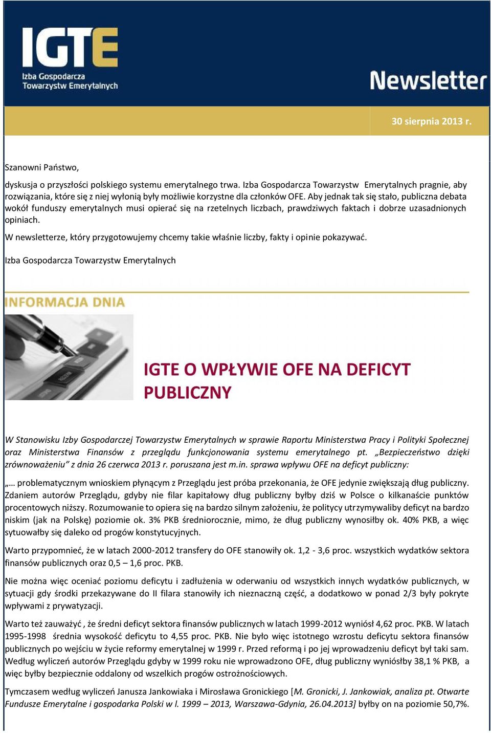 Aby jednak tak się stało, publiczna debata wokół funduszy emerytalnych musi opierać się na rzetelnych liczbach, prawdziwych faktach i dobrze uzasadnionych opiniach.