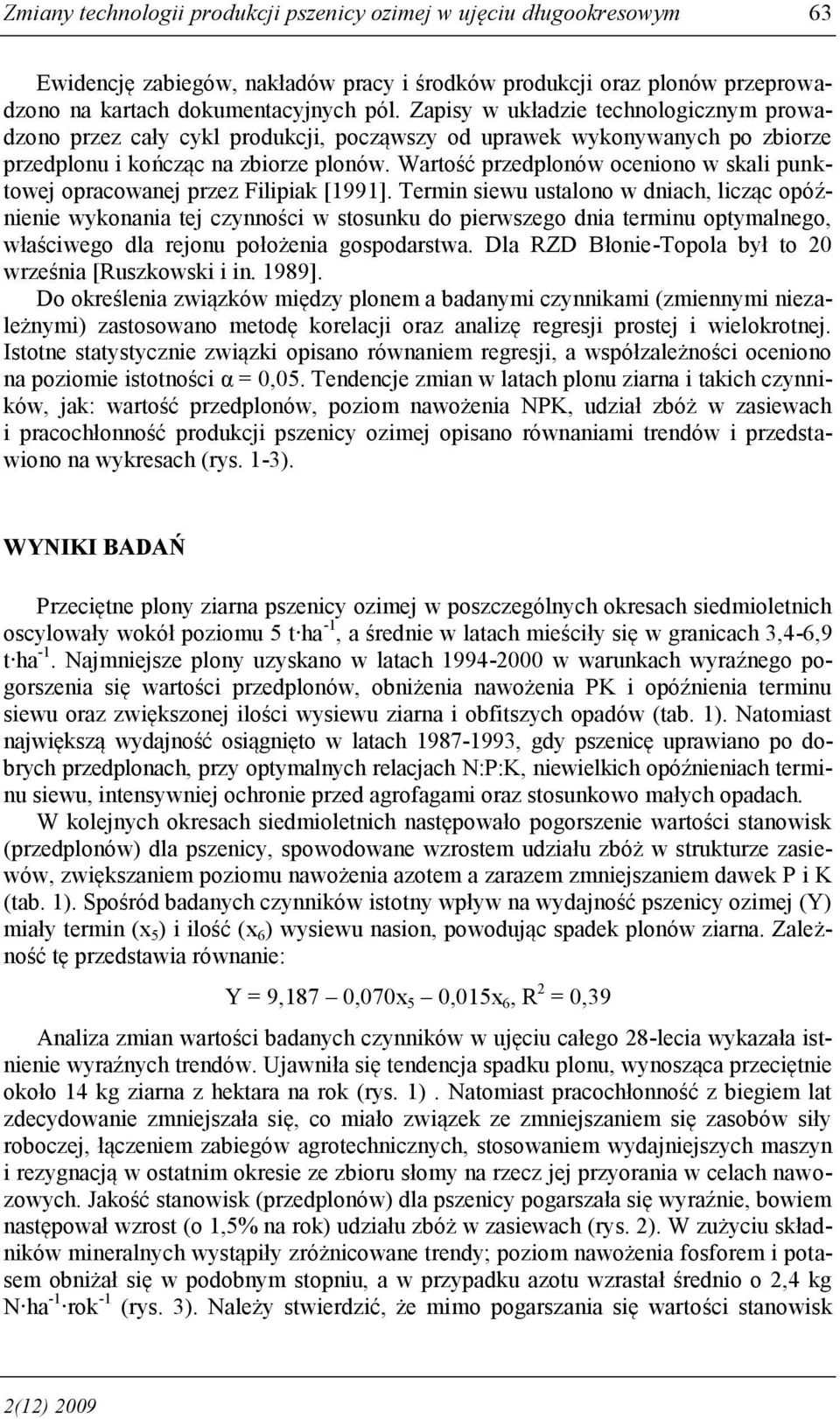 Wartość przedplonów oceniono w skali punktowej opracowanej przez Filipiak [1991].