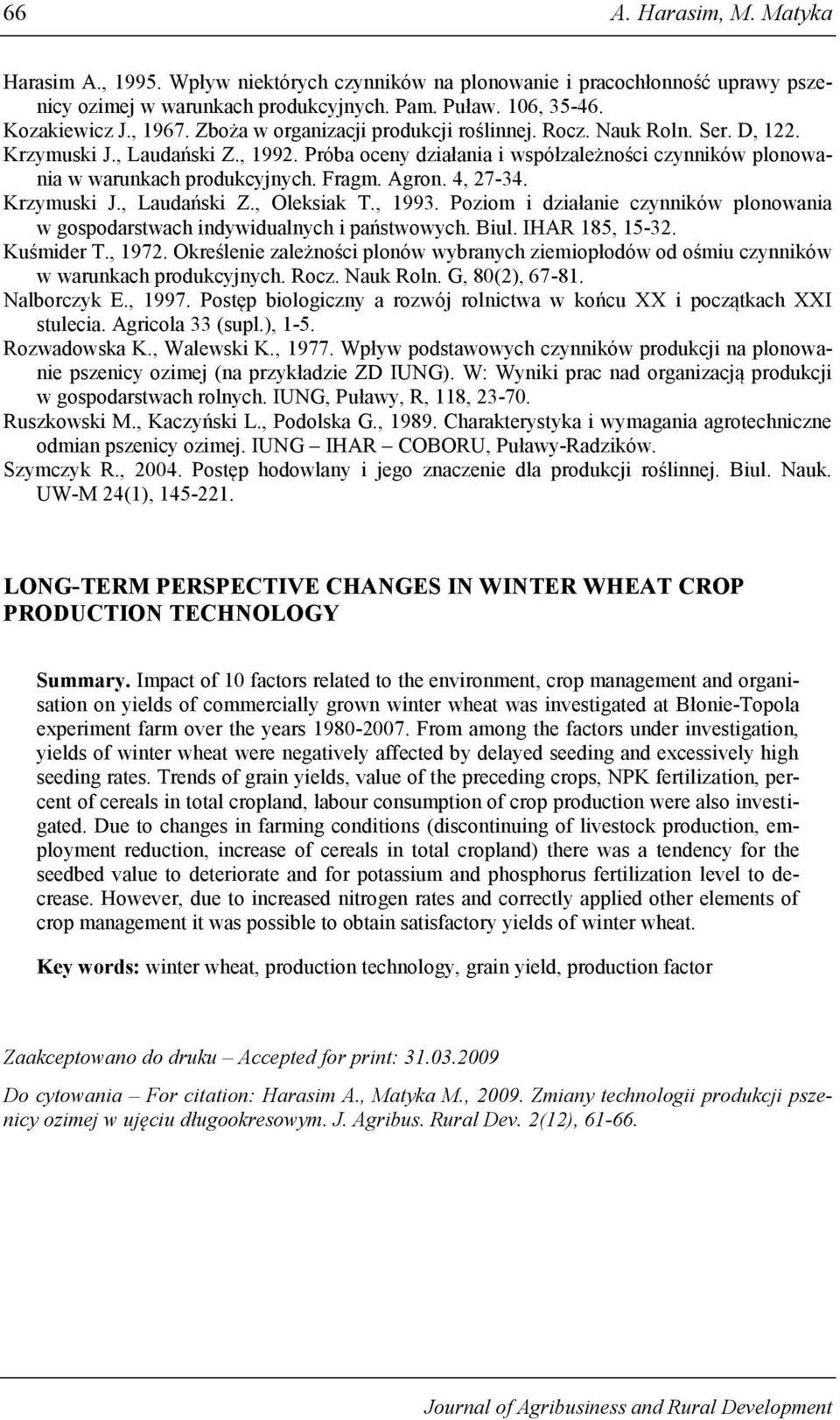 Agron. 4, 27-34. Krzymuski J., Laudański Z., Oleksiak T., 1993. Poziom i działanie czynników plonowania w gospodarstwach indywidualnych i państwowych. Biul. IHAR 185, 15-32. Kuśmider T., 1972.