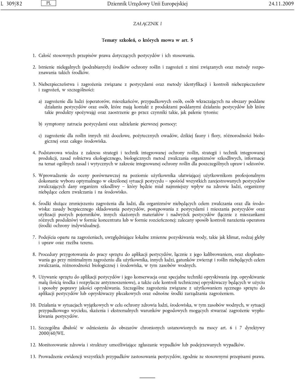 przypadkowych osób, osób wkraczających na obszary poddane działaniu pestycydów oraz osób, które mają kontakt z produktami poddanymi działaniu pestycydów lub które takie produkty spożywają) oraz