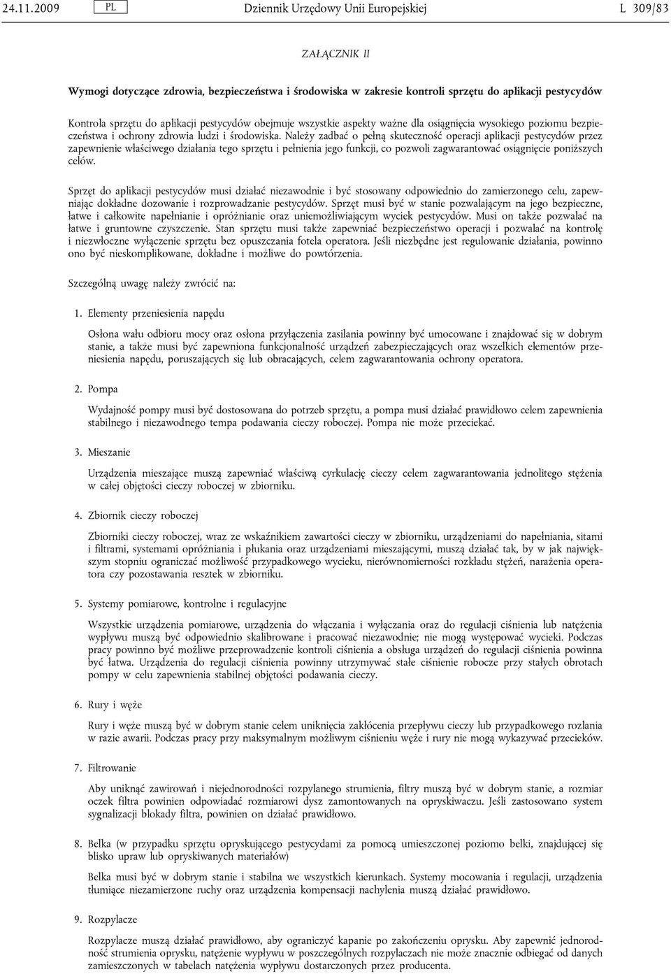 pestycydów obejmuje wszystkie aspekty ważne dla osiągnięcia wysokiego poziomu bezpieczeństwa i ochrony zdrowia ludzi i środowiska.