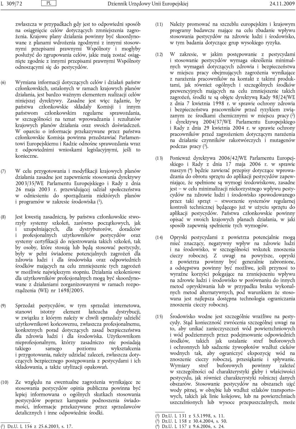 zgodnie z innymi przepisami prawnymi Wspólnoty odnoszącymi się do pestycydów.