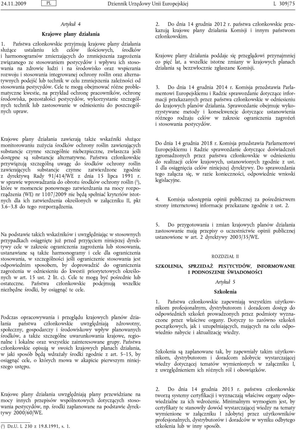 wpływu ich stosowania na zdrowie ludzi i na środowisko oraz wspierania rozwoju i stosowania integrowanej ochrony roślin oraz alternatywnych podejść lub technik w celu zmniejszenia zależności od