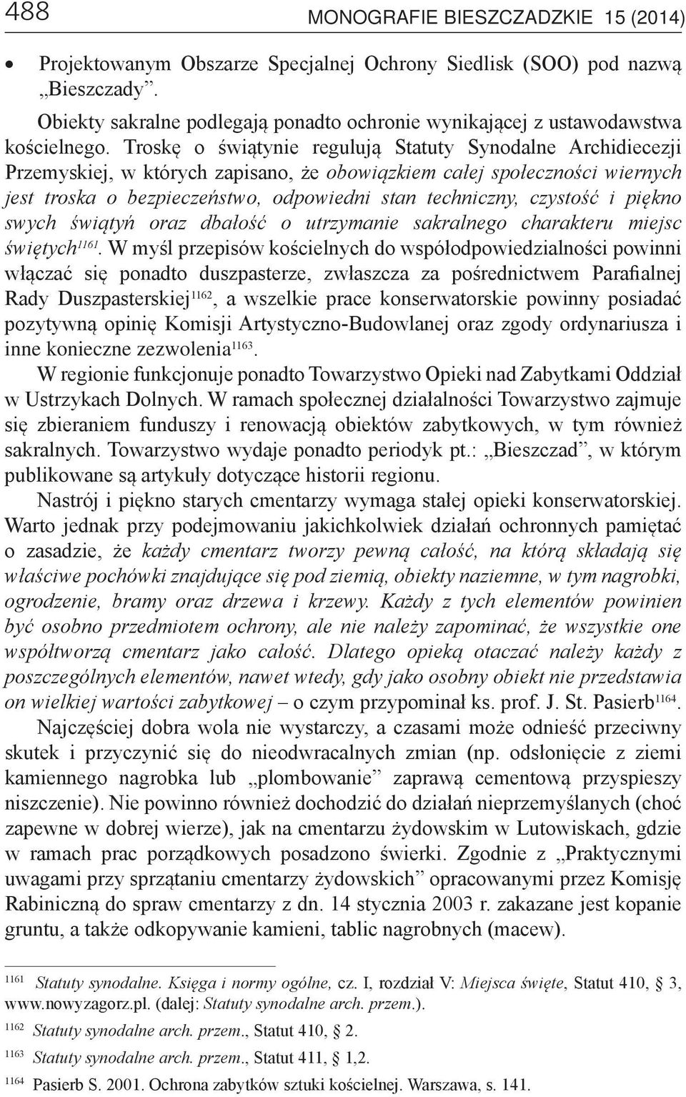 Troskę o świątynie regulują Statuty Synodalne Archidiecezji Przemyskiej, w których zapisano, że obowiązkiem całej społeczności wiernych jest troska o bezpieczeństwo, odpowiedni stan techniczny,