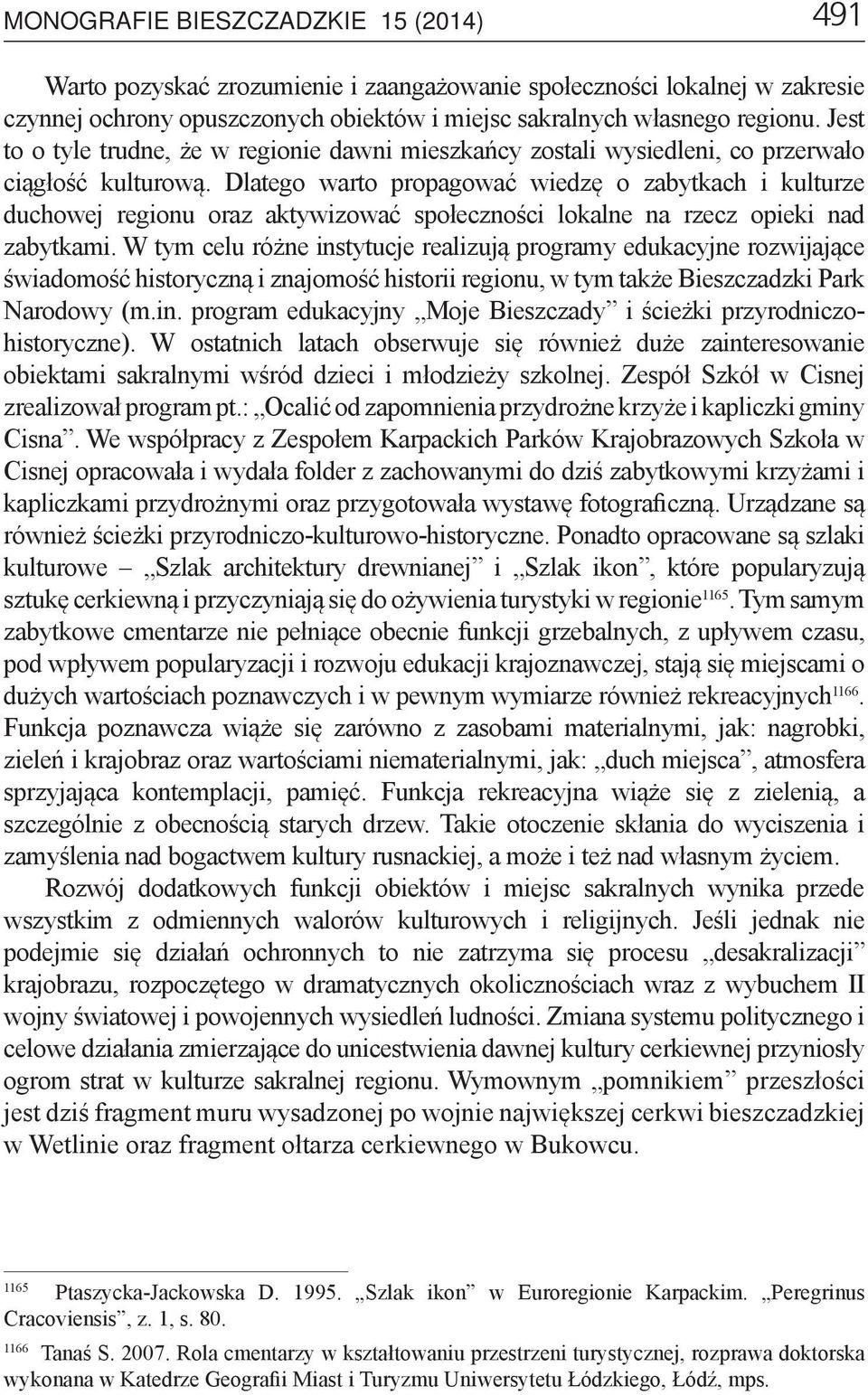 Dlatego warto propagować wiedzę o zabytkach i kulturze duchowej regionu oraz aktywizować społeczności lokalne na rzecz opieki nad zabytkami.