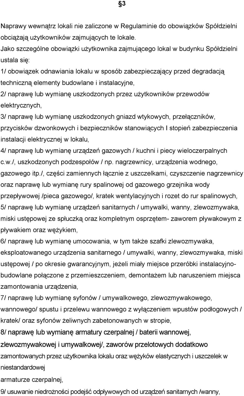 instalacyjne, 2/ naprawę lub wymianę uszkodzonych przez użytkowników przewodów elektrycznych, 3/ naprawę lub wymianę uszkodzonych gniazd wtykowych, przełączników, przycisków dzwonkowych i