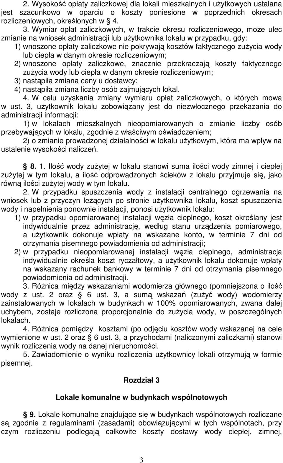 faktycznego zużycia wody lub ciepła w danym okresie rozliczeniowym; 2) wnoszone opłaty zaliczkowe, znacznie przekraczają koszty faktycznego zużycia wody lub ciepła w danym okresie rozliczeniowym; 3)