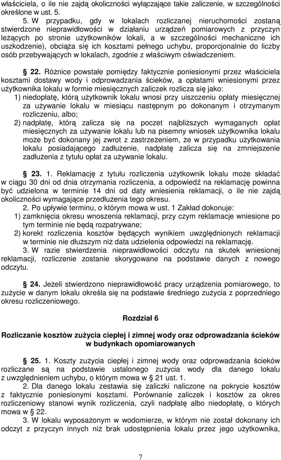 mechaniczne ich uszkodzenie), obciąża się ich kosztami pełnego uchybu, proporcjonalnie do liczby osób przebywających w lokalach, zgodnie z właściwym oświadczeniem. 22.