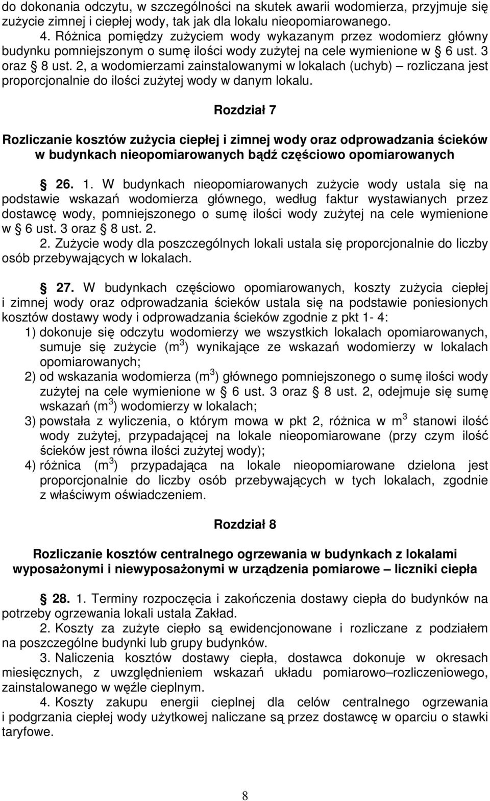 2, a wodomierzami zainstalowanymi w lokalach (uchyb) rozliczana jest proporcjonalnie do ilości zużytej wody w danym lokalu.