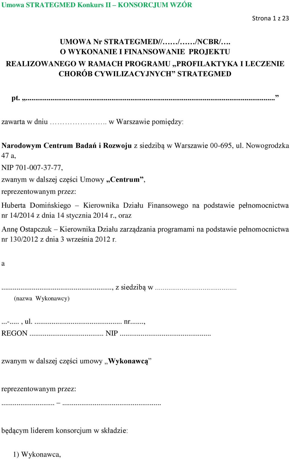 Nowogrodzka 47 a, NIP 701-007-37-77, zwanym w dalszej części Umowy Centrum, reprezentowanym przez: Huberta Domińskiego Kierownika Działu Finansowego na podstawie pełnomocnictwa nr 14/2014 z dnia 14
