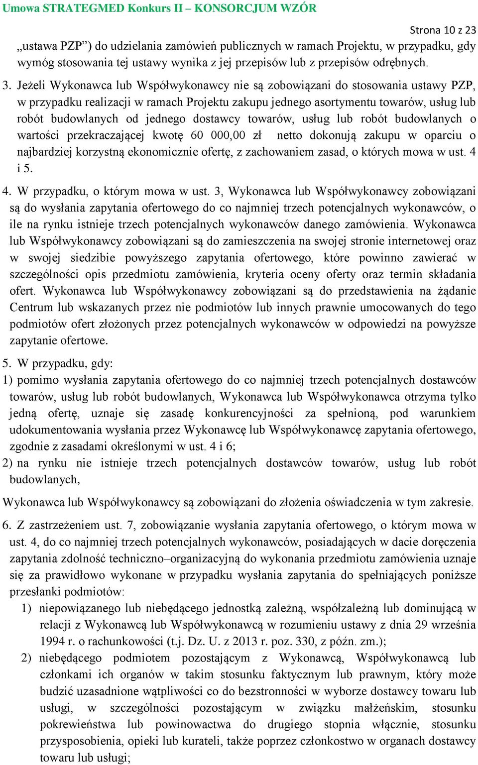 dostawcy towarów, usług lub robót budowlanych o wartości przekraczającej kwotę 60 000,00 zł netto dokonują zakupu w oparciu o najbardziej korzystną ekonomicznie ofertę, z zachowaniem zasad, o których