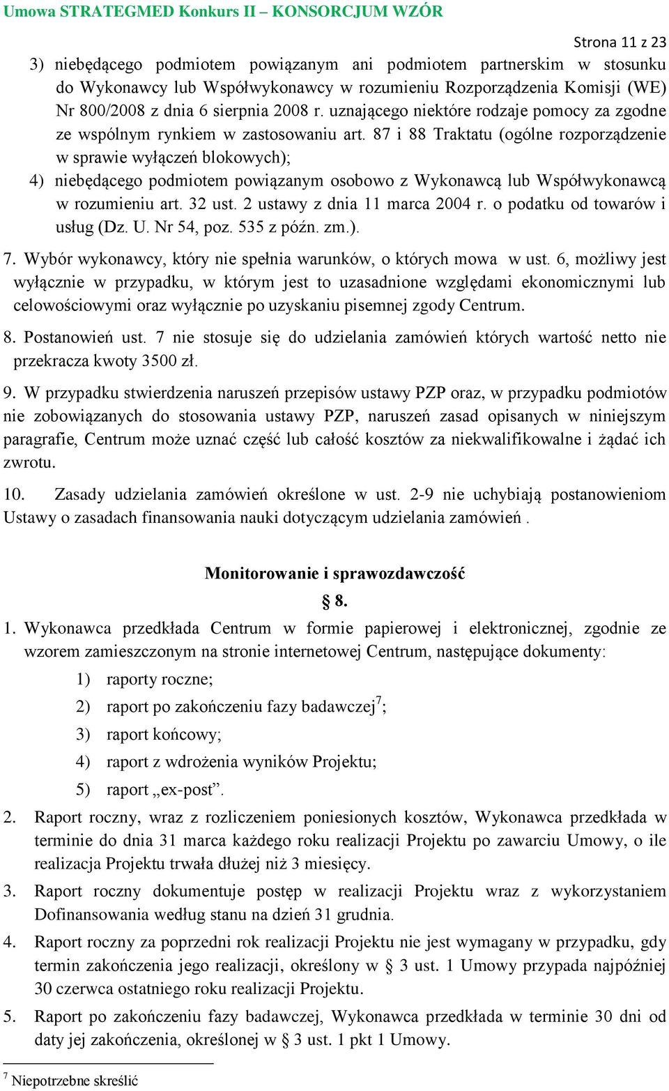 87 i 88 Traktatu (ogólne rozporządzenie w sprawie wyłączeń blokowych); 4) niebędącego podmiotem powiązanym osobowo z Wykonawcą lub Współwykonawcą w rozumieniu art. 32 ust.