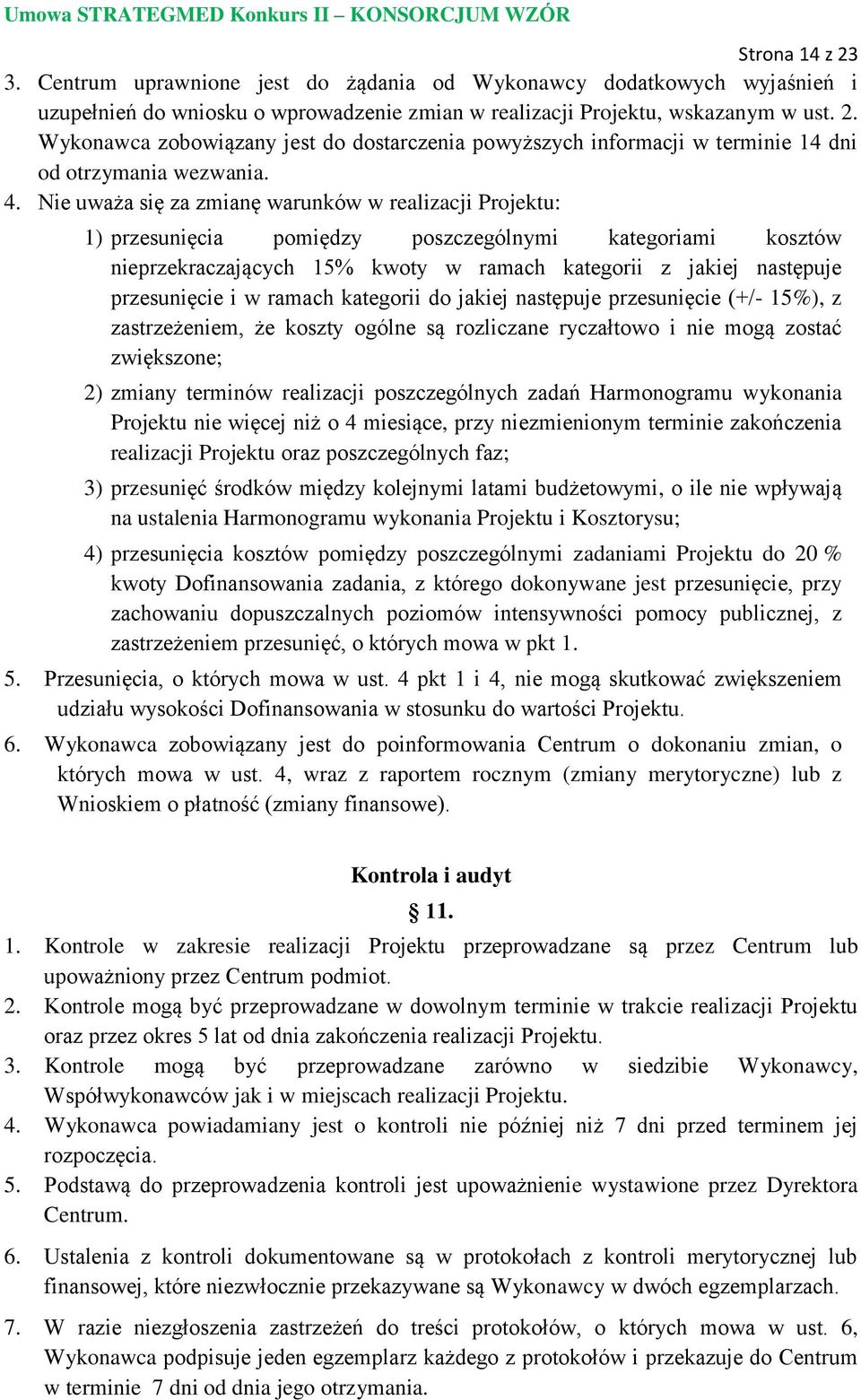 i w ramach kategorii do jakiej następuje przesunięcie (+/- 15%), z zastrzeżeniem, że koszty ogólne są rozliczane ryczałtowo i nie mogą zostać zwiększone; 2) zmiany terminów realizacji poszczególnych