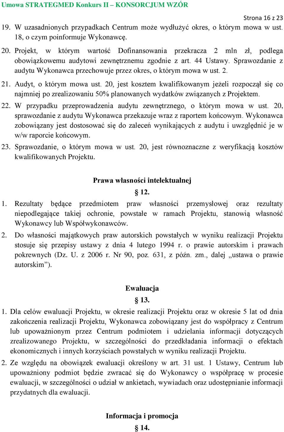 Sprawozdanie z audytu Wykonawca przechowuje przez okres, o którym mowa w ust. 2. 21. Audyt, o którym mowa ust.