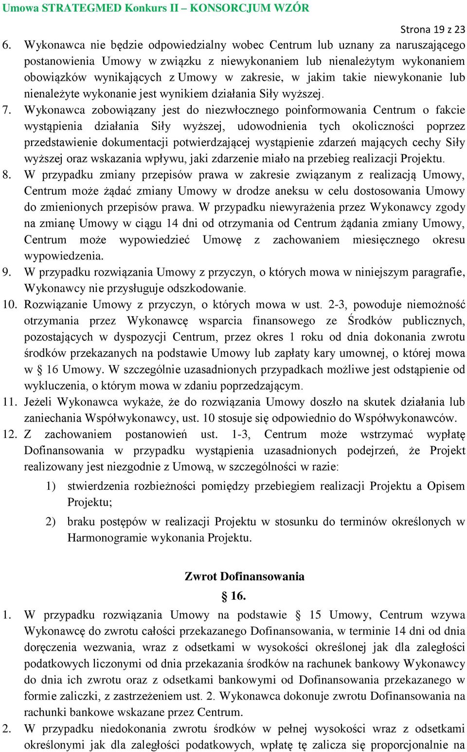 jakim takie niewykonanie lub nienależyte wykonanie jest wynikiem działania Siły wyższej. 7.