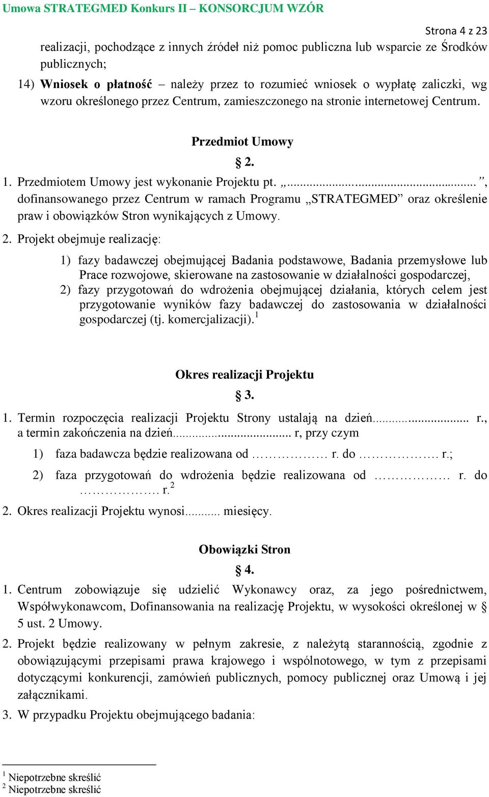 ..., dofinansowanego przez Centrum w ramach Programu STRATEGMED oraz określenie praw i obowiązków Stron wynikających z Umowy. 2.