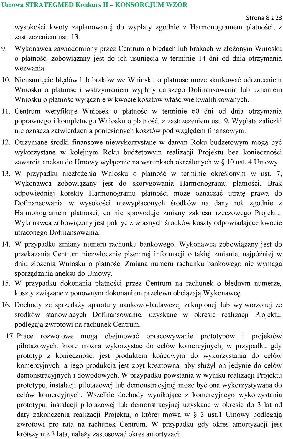 Nieusunięcie błędów lub braków we Wniosku o płatność może skutkować odrzuceniem Wniosku o płatność i wstrzymaniem wypłaty dalszego Dofinansowania lub uznaniem Wniosku o płatność wyłącznie w kwocie