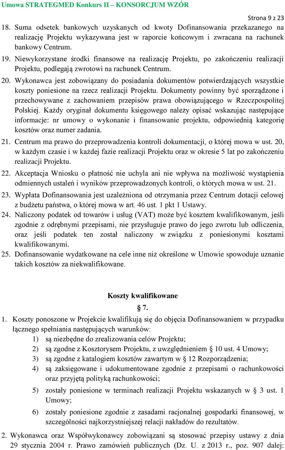 Wykonawca jest zobowiązany do posiadania dokumentów potwierdzających wszystkie koszty poniesione na rzecz realizacji Projektu.