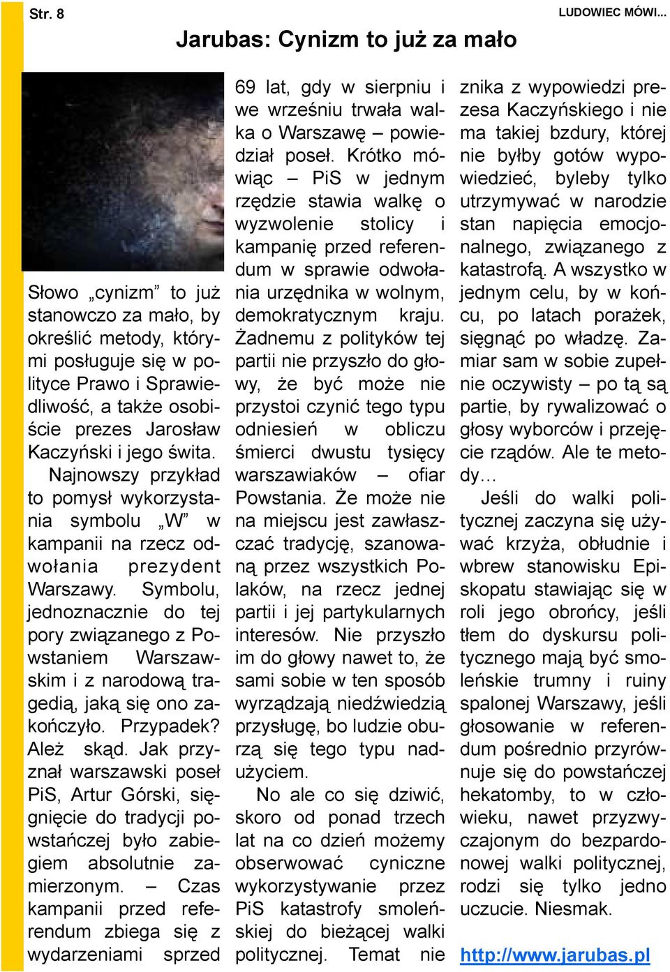 Symbolu, jednoznacznie do tej pory związanego z Powstaniem Warszawskim i z narodową tragedią, jaką się ono zakończyło. Przypadek? AleŜ skąd.