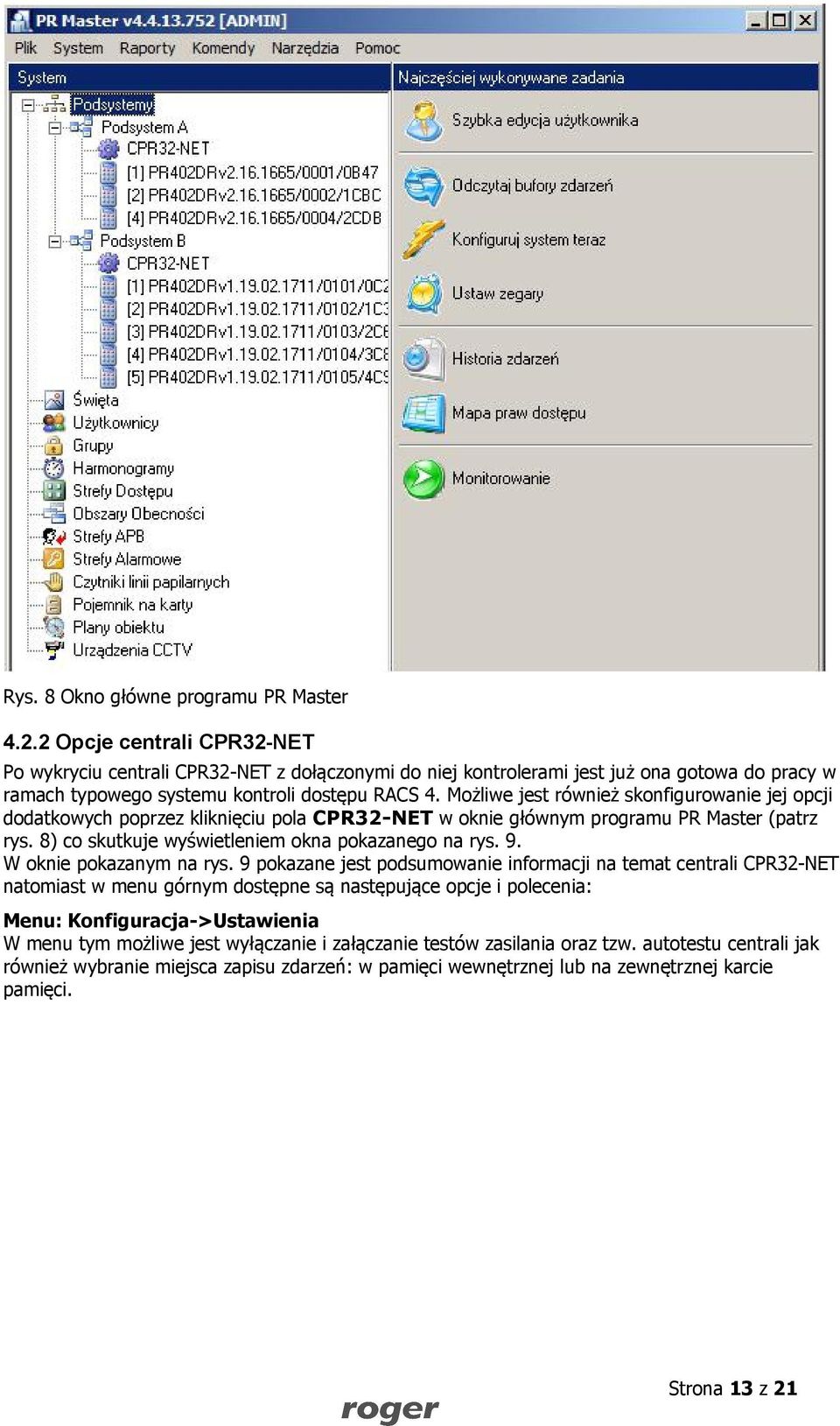 Możliwe jest również skonfigurowanie jej opcji dodatkowych poprzez kliknięciu pola CPR32-NET w oknie głównym programu PR Master (patrz rys. 8) co skutkuje wyświetleniem okna pokazanego na rys. 9.