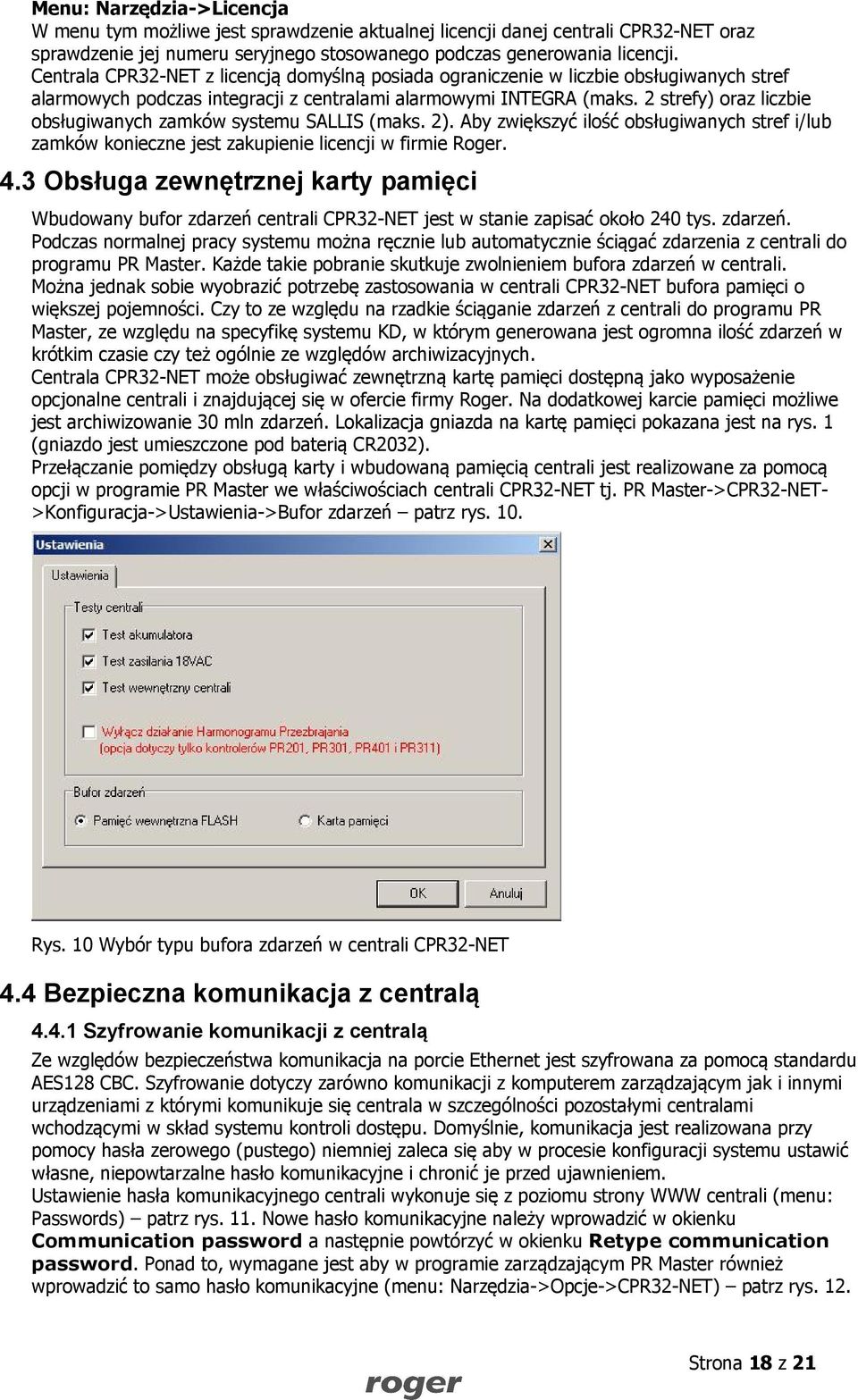 2 strefy) oraz liczbie obsługiwanych zamków systemu SALLIS (maks. 2). Aby zwiększyć ilość obsługiwanych stref i/lub zamków konieczne jest zakupienie licencji w firmie Roger. 4.