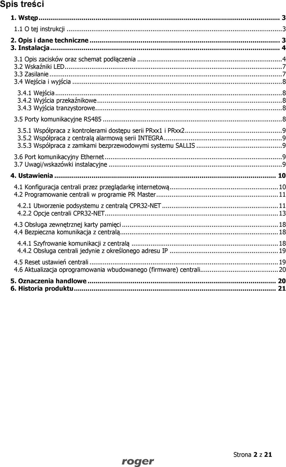 .. 9 3.5.3 Współpraca z zamkami bezprzewodowymi systemu SALLIS... 9 3.6 Port komunikacyjny Ethernet... 9 3.7 Uwagi/wskazówki instalacyjne... 9 4. Ustawienia... 10 4.