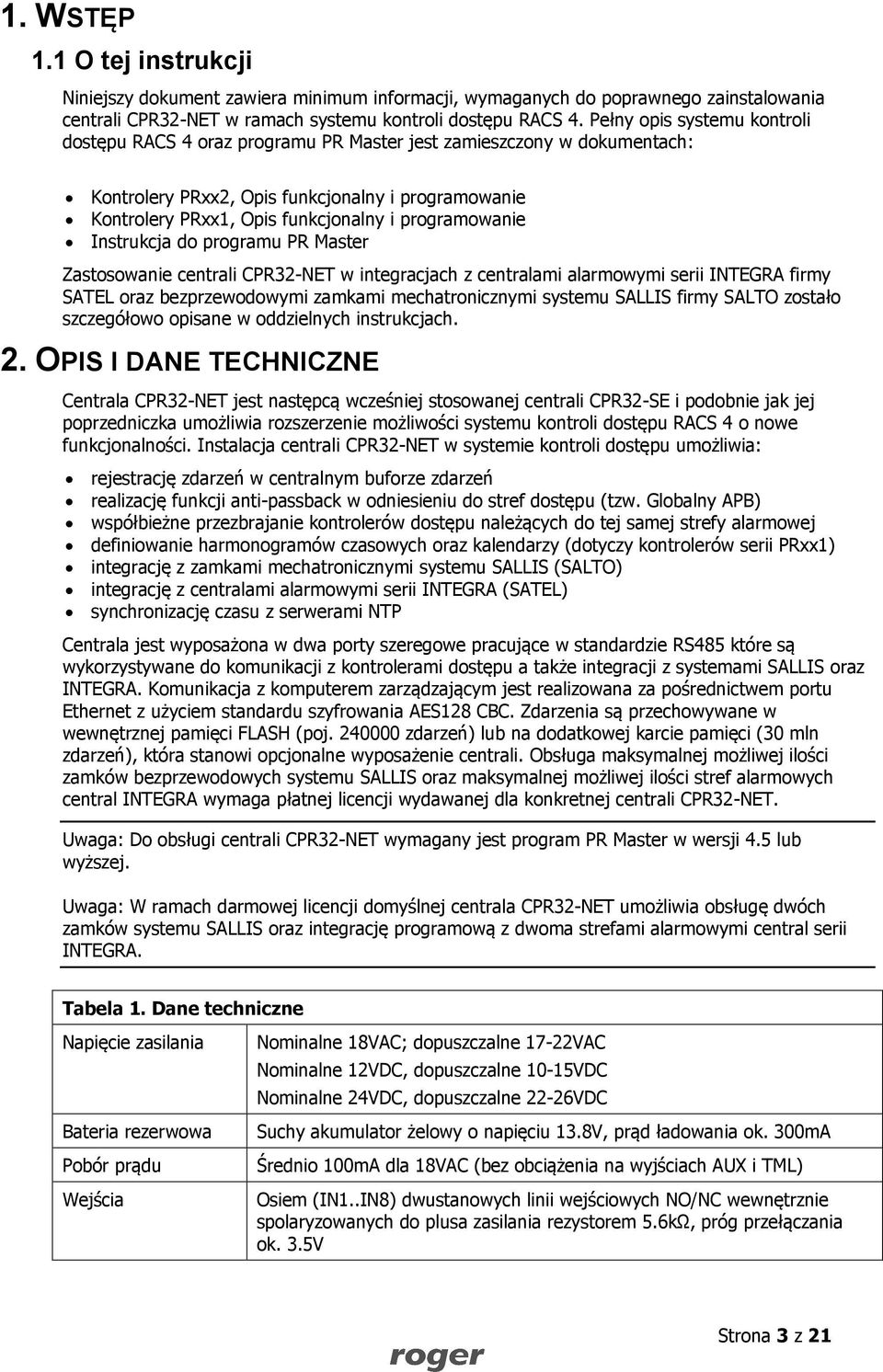 programowanie Instrukcja do programu PR Master Zastosowanie centrali CPR32-NET w integracjach z centralami alarmowymi serii INTEGRA firmy SATEL oraz bezprzewodowymi zamkami mechatronicznymi systemu