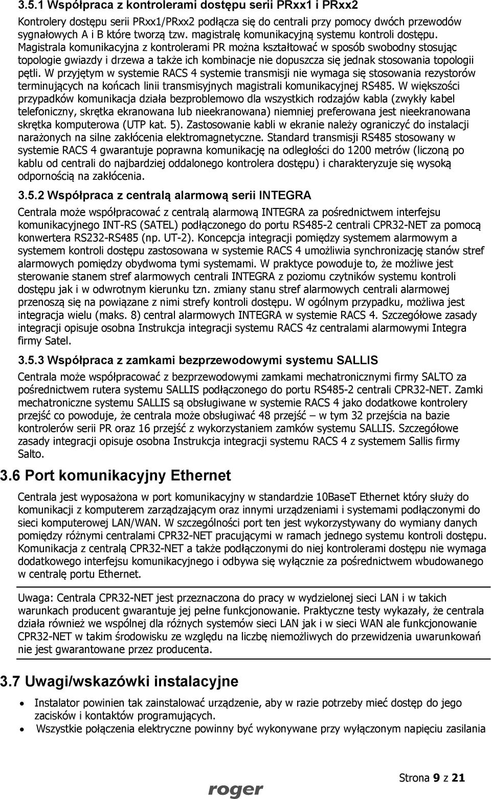 Magistrala komunikacyjna z kontrolerami PR można kształtować w sposób swobodny stosując topologie gwiazdy i drzewa a także ich kombinacje nie dopuszcza się jednak stosowania topologii pętli.