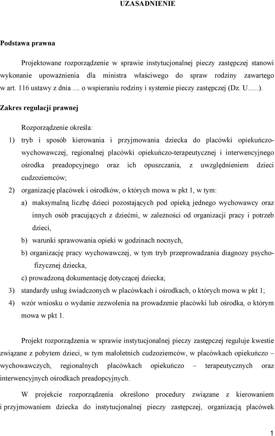 Zakres regulacji prawnej Rozporządzenie określa: 1) tryb i sposób kierowania i przyjmowania dziecka do placówki opiekuńczowychowawczej, regionalnej placówki opiekuńczo-terapeutycznej i