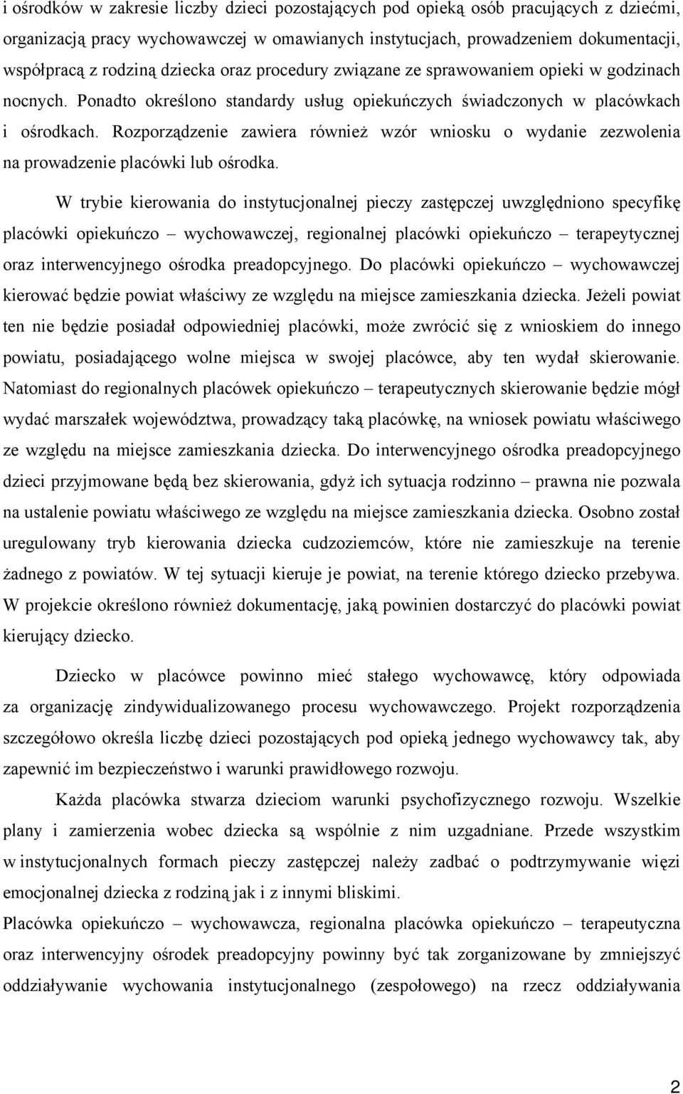 Rozporządzenie zawiera również wzór wniosku o wydanie zezwolenia na prowadzenie placówki lub ośrodka.