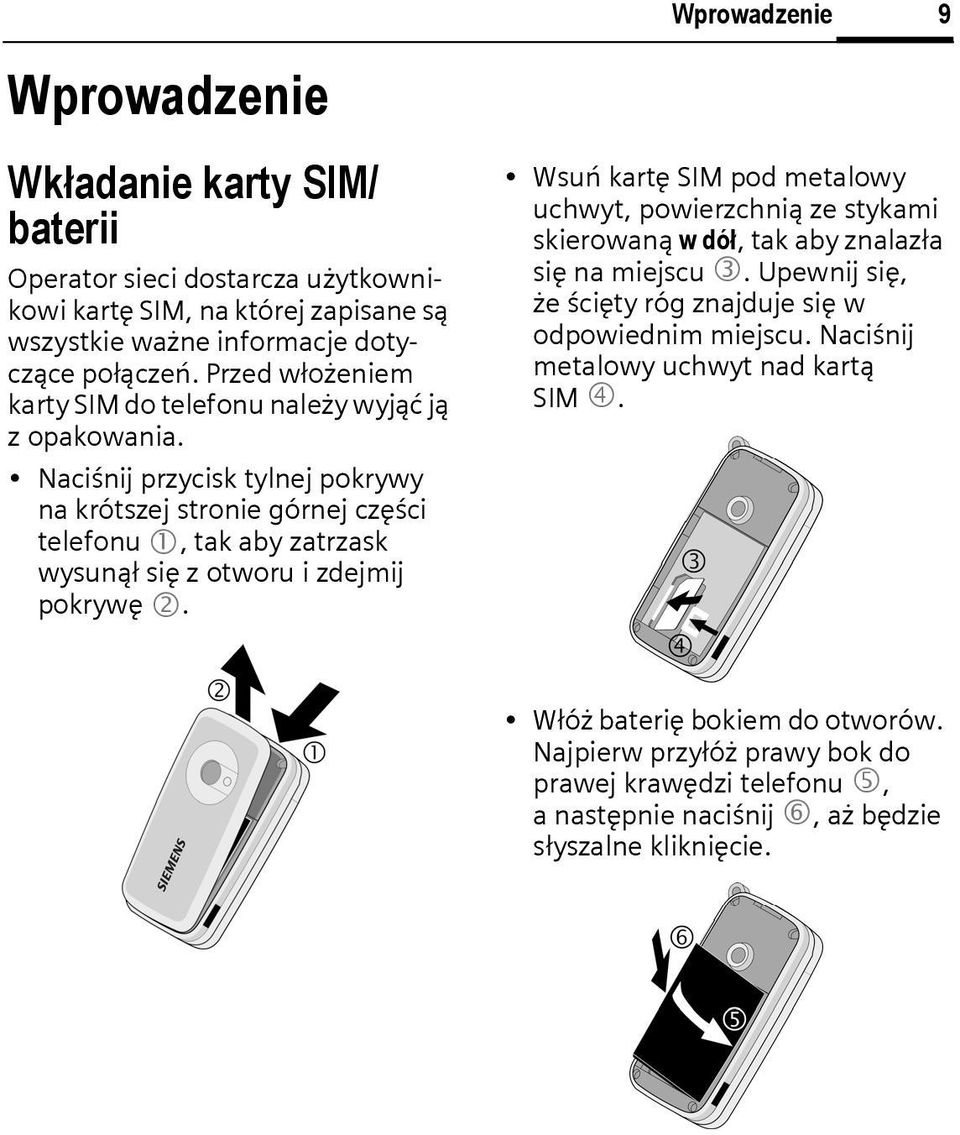 Naciśnij przycisk tylnej pokrywy na krótszej stronie górnej części telefonu 1, tak aby zatrzask wysunął się z otworu i zdejmij pokrywę 2.