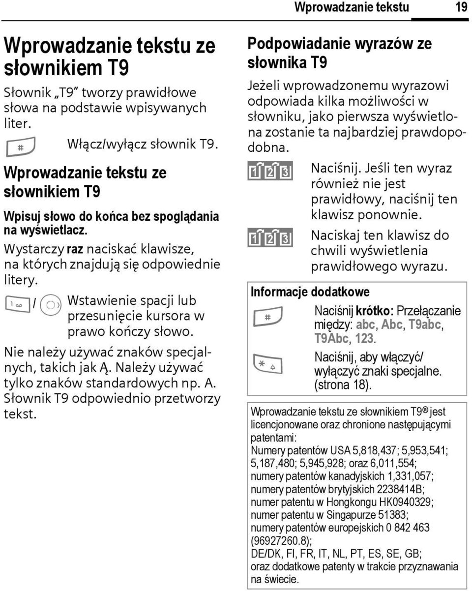 1/E Wstawienie spacji lub przesunięcie kursora w prawo kończy słowo. Nie należy używać znaków specjalnych, takich jak Ą. Należy używać tylko znaków standardowych np. A.