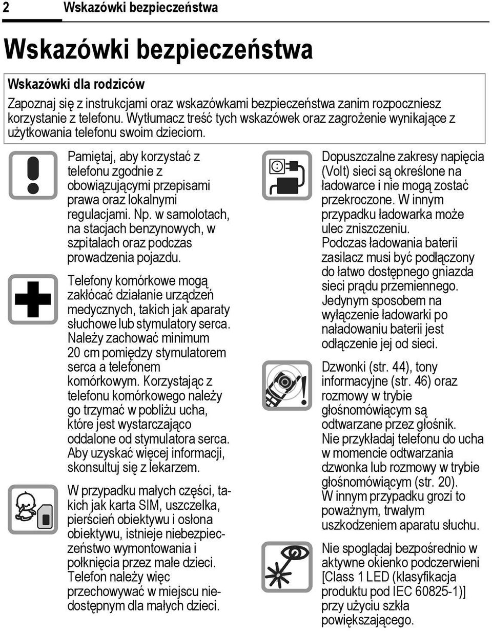 Pamiętaj, aby korzystać z telefonu zgodnie z obowiązującymi przepisami prawa oraz lokalnymi regulacjami. Np. w samolotach, na stacjach benzynowych, w szpitalach oraz podczas prowadzenia pojazdu.