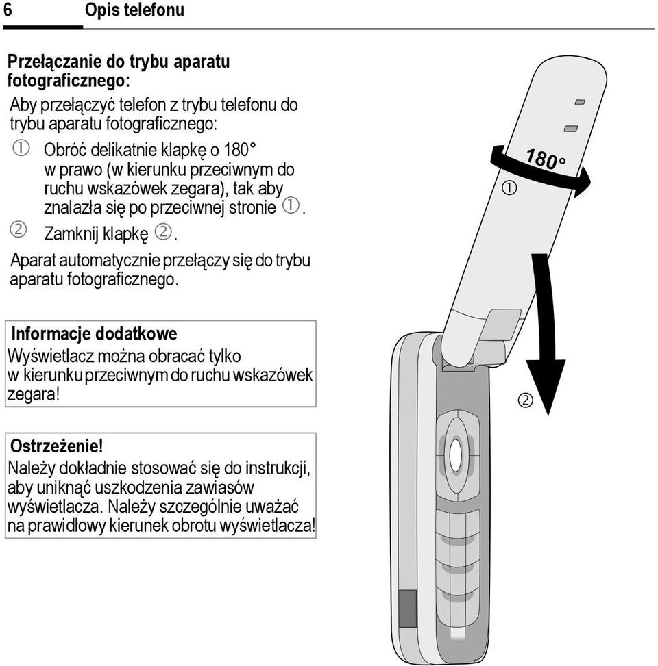 Aparat automatycznie przełączy się do trybu aparatu fotograficznego.