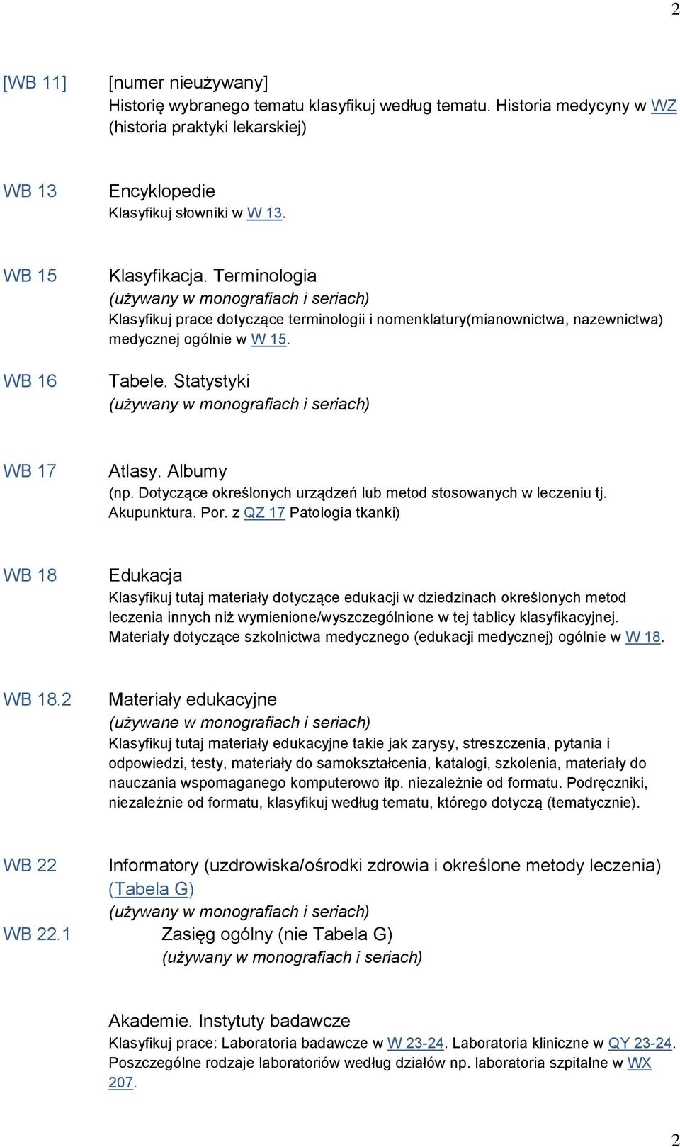 Dotyczące określonych urządzeń lub metod stosowanych w leczeniu tj. Akupunktura. Por.