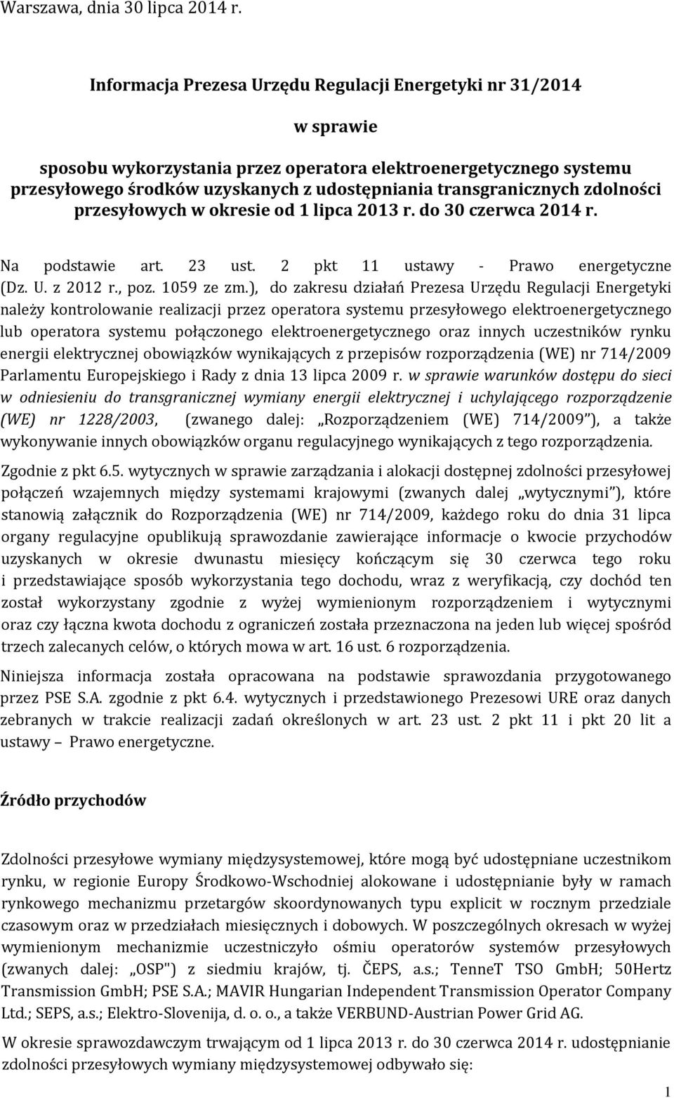 transgranicznych zdolności przesyłowych w okresie od 1 lipca 2013 r. do 30 czerwca 2014 r. Na podstawie art. 23 ust. 2 pkt 11 ustawy - Prawo energetyczne (Dz. U. z 2012 r., poz. 1059 ze zm.