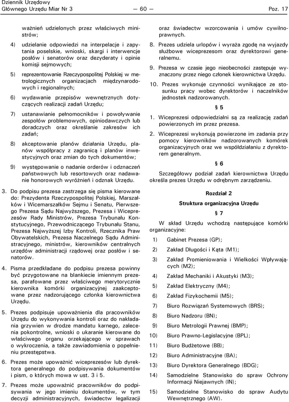 sejmowych; 5) reprezentowanie Rzeczypospolitej Polskiej w metrologicznych organizacjach międzynarodowych i regionalnych; 6) wydawanie przepisów wewnętrznych dotyczących realizacji zadań Urzędu; 7)