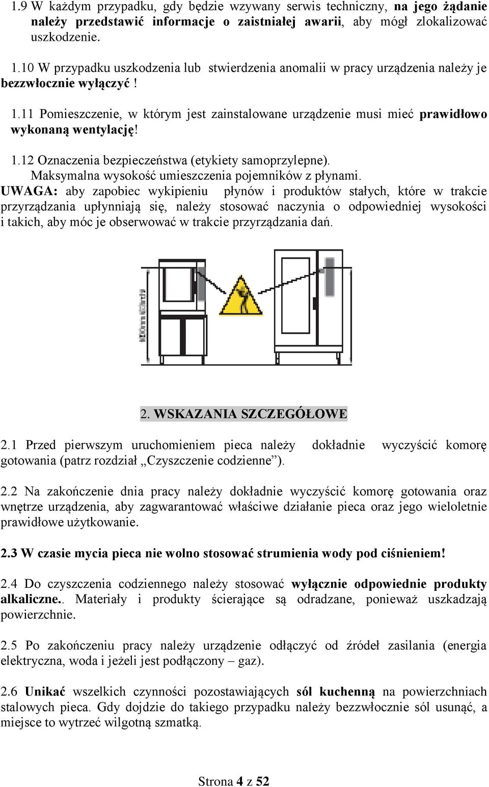 11 Pomieszczenie, w którym jest zainstalowane urządzenie musi mieć prawidłowo wykonaną wentylację! 1.12 Oznaczenia bezpieczeństwa (etykiety samoprzylepne).