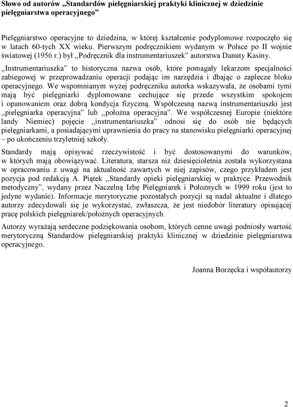 ,,Instrumentariuszka to historyczna nazwa osób, które pomagały lekarzom specjalności zabiegowej w przeprowadzaniu operacji podając im narzędzia i dbając o zaplecze bloku operacyjnego.
