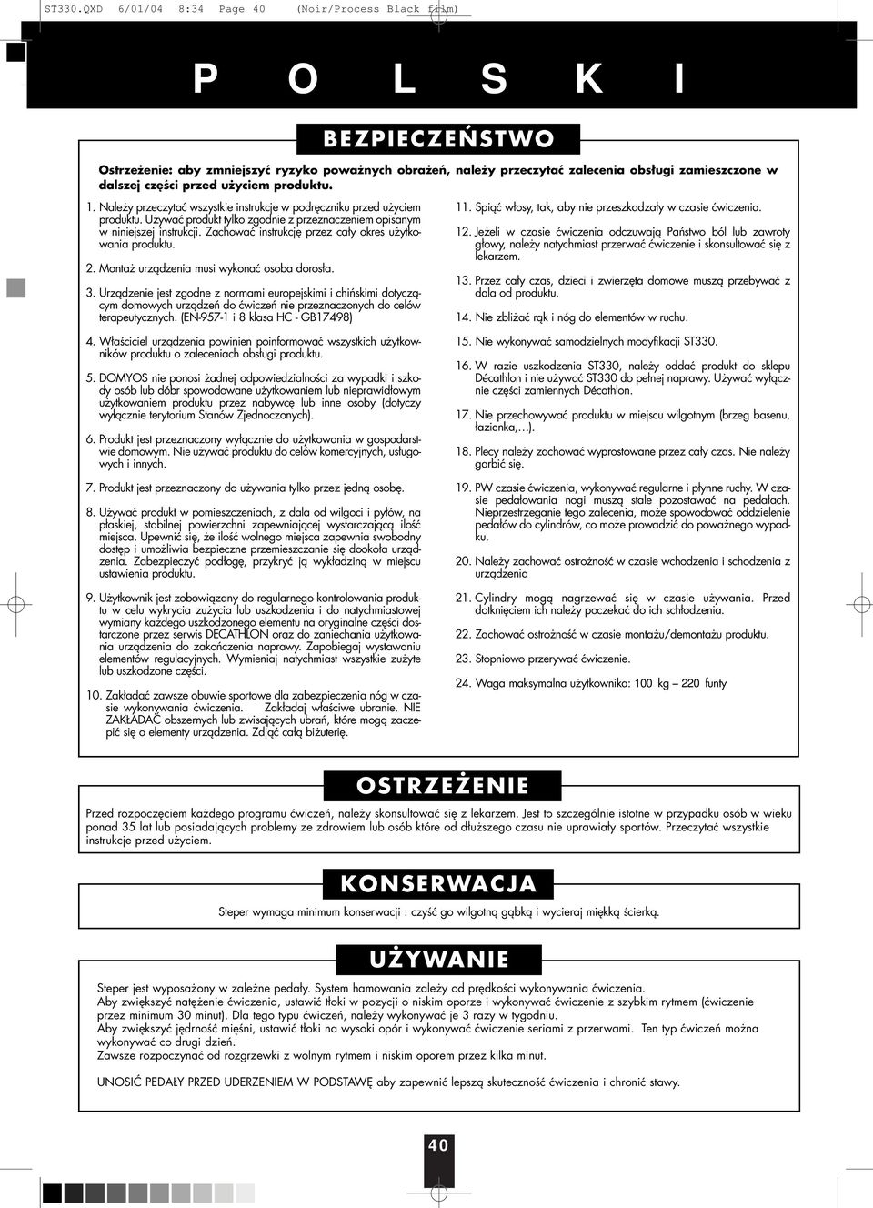 Zachować instrukcję przez cały okres użytkowania produktu. 2. Montaż urządzenia musi wykonać osoba dorosła. 3.