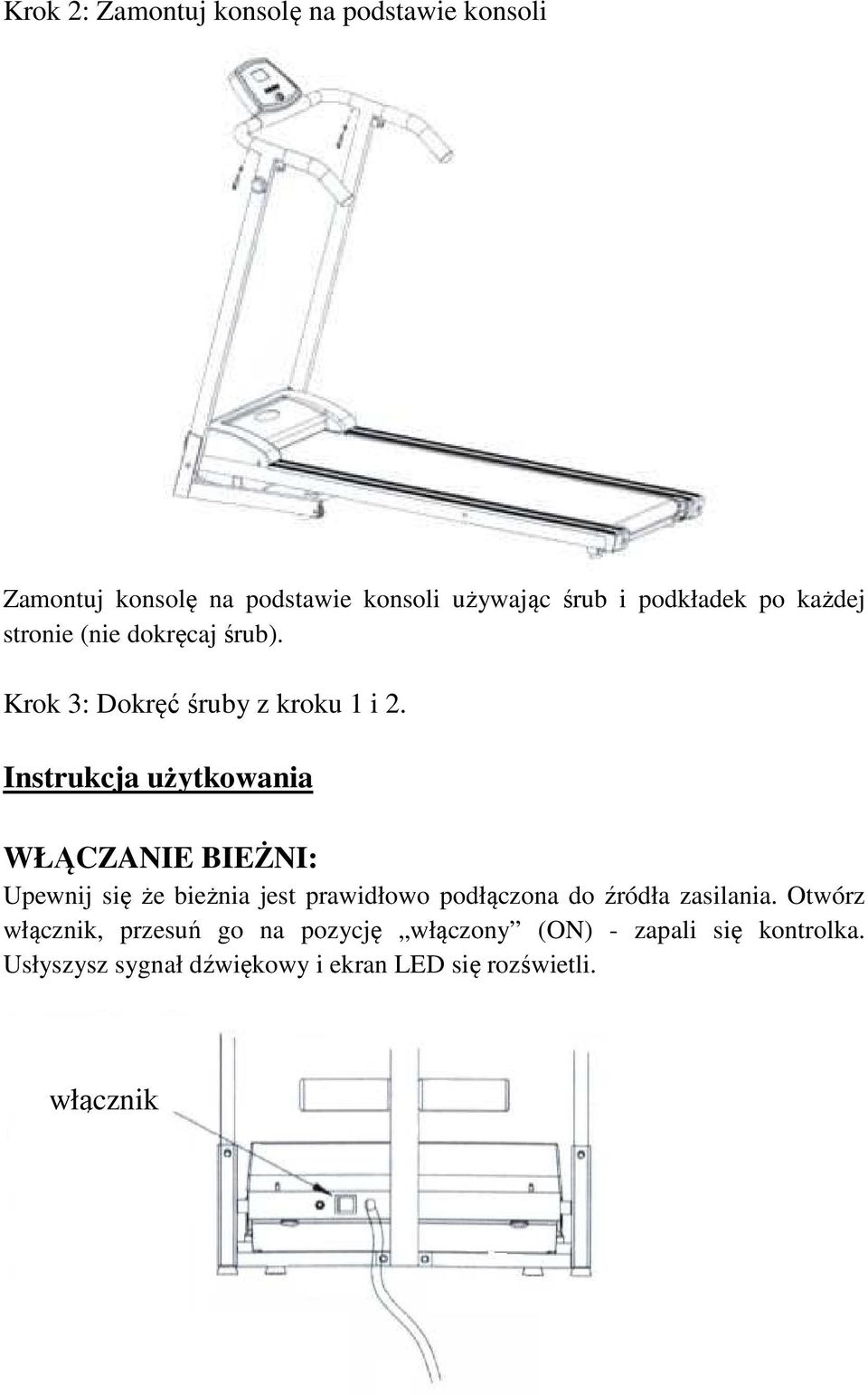 Instrukcja użytkowania WŁĄCZANIE BIEŻNI: Upewnij się że bieżnia jest prawidłowo podłączona do źródła