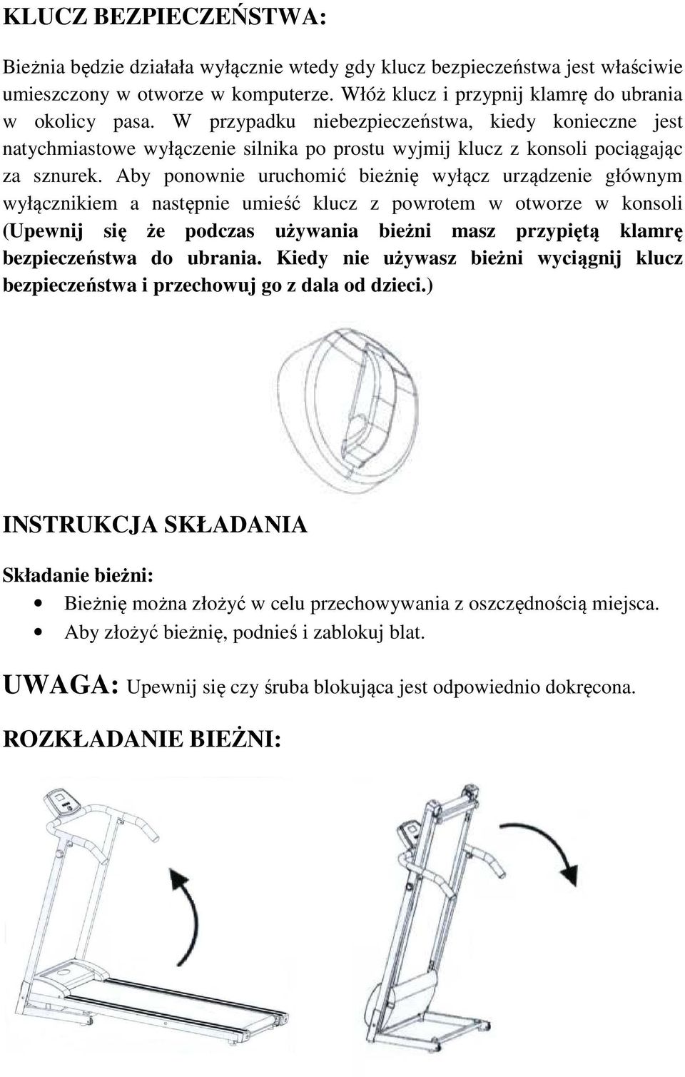 Aby ponownie uruchomić bieżnię wyłącz urządzenie głównym wyłącznikiem a następnie umieść klucz z powrotem w otworze w konsoli (Upewnij się ę że podczas używania bieżni masz przypiętą ą klamrę