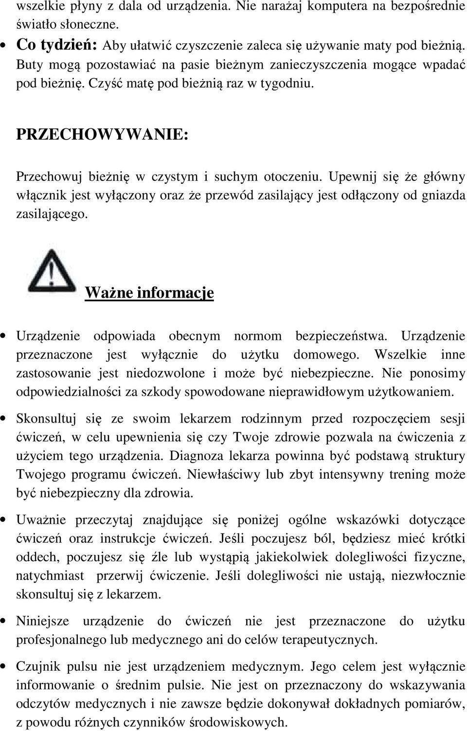 Upewnij się że główny włącznik jest wyłączony oraz że przewód zasilający jest odłączony od gniazda zasilającego. Ważne informacje Urządzenie odpowiada obecnym normom bezpieczeństwa.