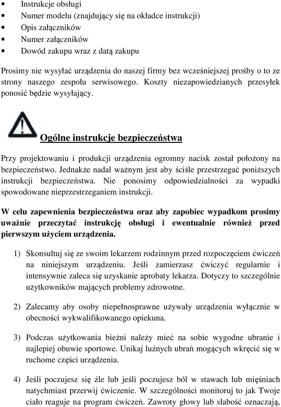 Ogólne instrukcje bezpieczeństwa Przy projektowaniu i produkcji urządzenia ogromny nacisk został położony na bezpieczeństwo.