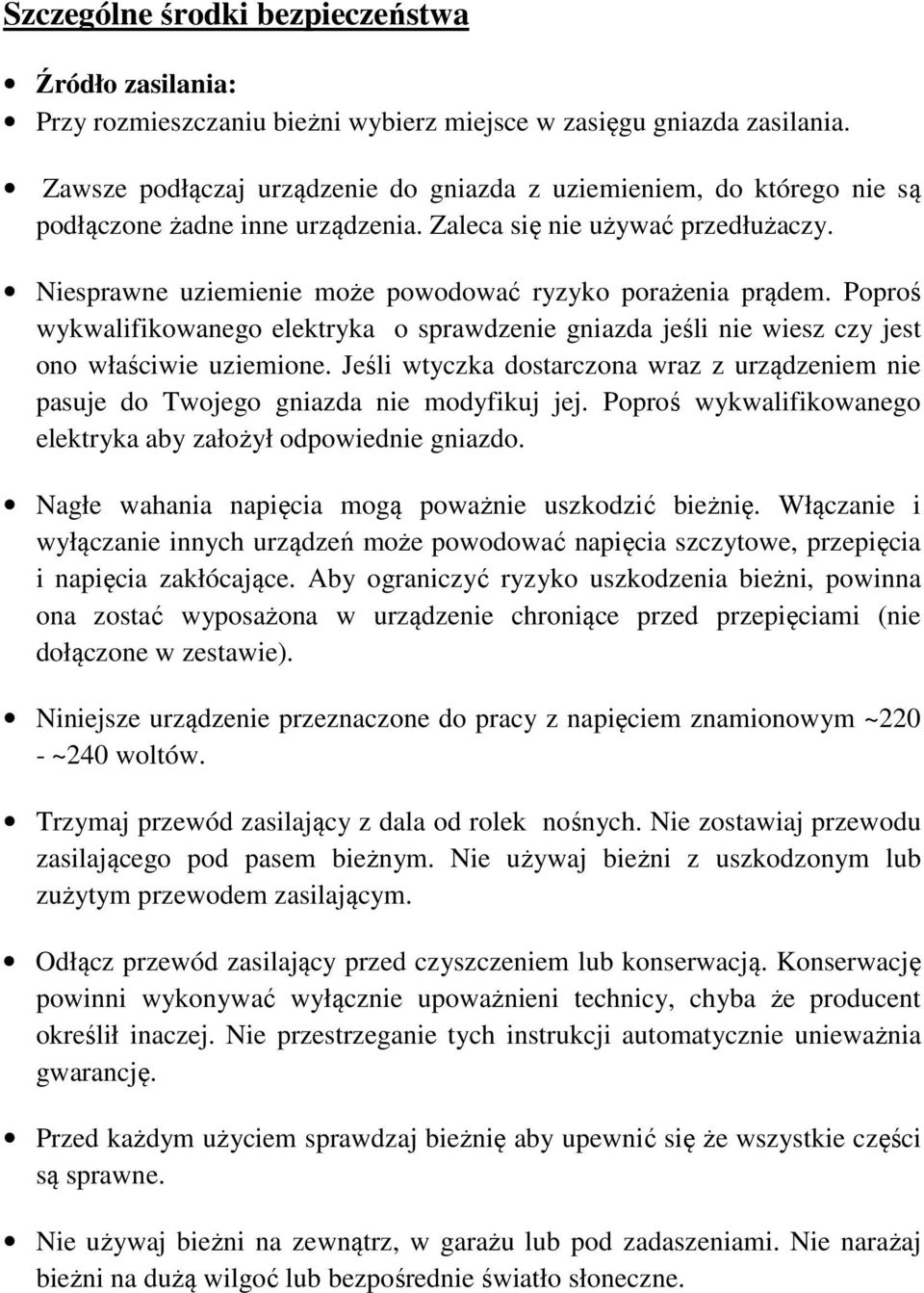 Niesprawne uziemienie może powodować ryzyko porażenia prądem. Poproś wykwalifikowanego elektryka o sprawdzenie gniazda jeśli nie wiesz czy jest ono właściwie uziemione.
